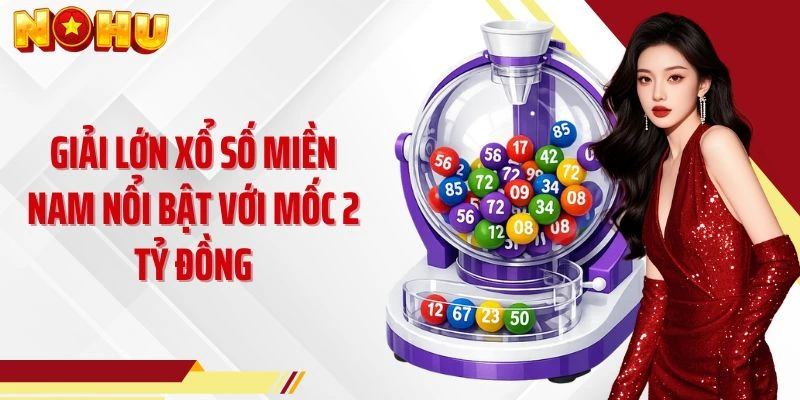 Giải lớn xổ số miền Nam nổi bật với mốc 2 tỷ đồng
