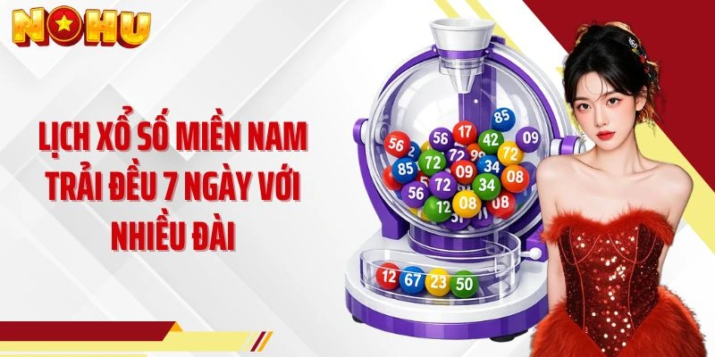 Lịch xổ số miền Nam trải đều 7 ngày với nhiều đài