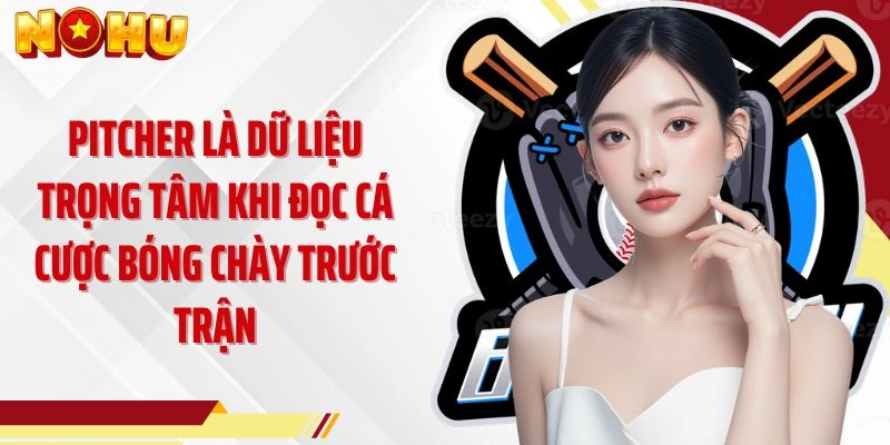 Pitcher là dữ liệu trọng tâm khi đọc cá cược bóng chày trước trận